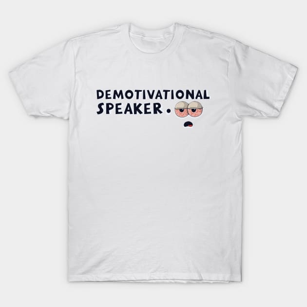 I am the demotivational speaker T-Shirt by nowsadmahi